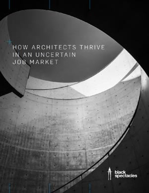 HOW ARCHITECTS THRIVE IN AN UNCERTAIN JOB MARKET
